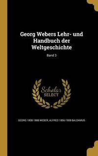 Cover image for Georg Webers Lehr- Und Handbuch Der Weltgeschichte; Band 3