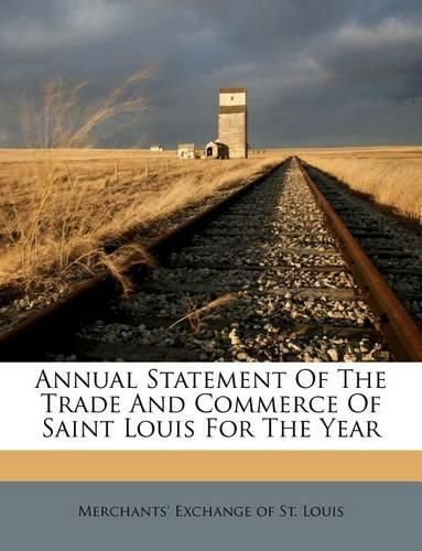 Cover image for Annual Statement of the Trade and Commerce of Saint Louis for the Year