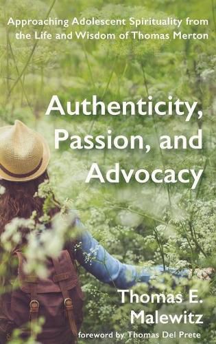 Authenticity, Passion, and Advocacy: Approaching Adolescent Spirituality from the Life and Wisdom of Thomas Merton