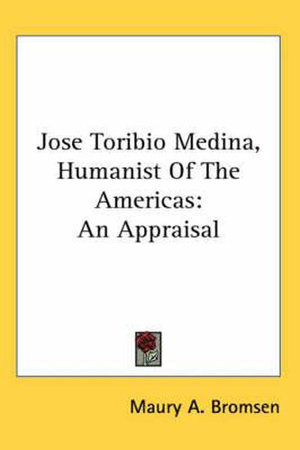 Cover image for Jose Toribio Medina, Humanist of the Americas: An Appraisal