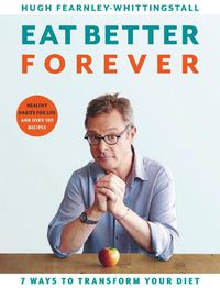 Cover image for Eat Better Forever: 7 Ways to Transform Your Diet