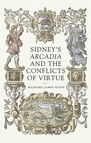 Sidney'S Arcadia and the Conflicts of Virtue