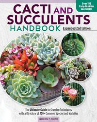 Cover image for Cacti and Succulent Handbook, 2nd Edition: The Ultimate Guide to Growing Techniques with a Directory of 300+ Common Species and Varieties