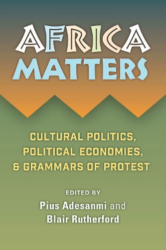 Cover image for Africa Matters: Cultural politics, political economies,  & grammars of protest