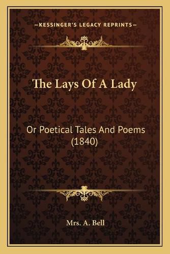 Cover image for The Lays of a Lady: Or Poetical Tales and Poems (1840)