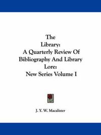 Cover image for The Library: A Quarterly Review of Bibliography and Library Lore: New Series Volume I