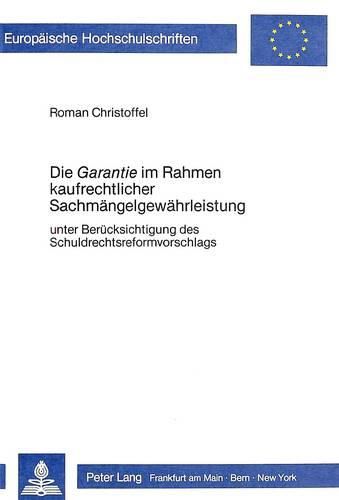 Cover image for Die -Garantie- Im Rahmen Kaufrechtlicher Sachmaengelgewaehrleistung: Unter Beruecksichtigung Des Schuldrechtsreformvorhabens