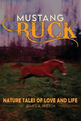 Cover image for MUSTANG BUCK NATURE TALES of LOVE and LIFE