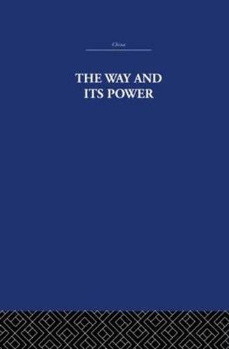 Cover image for The Way and Its Power: A Study of the Tao Te Ching and Its Place in Chinese Thought
