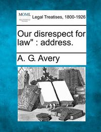 Cover image for Our Disrespect for Law: Address.