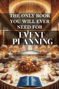Cover image for The only book you will ever need for Event Planning