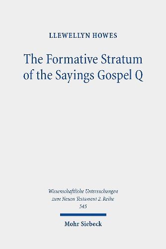 Cover image for The Formative Stratum of the Sayings Gospel Q: Reconsidering Its Extent, Message, and Unity