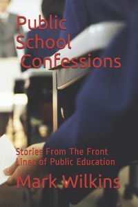 Cover image for Public School Confessions: Stories From The Front Lines of Public Education