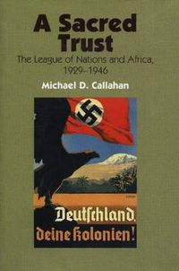 Cover image for A Sacred Trust: The League of Nations & Africa, 1929-1946