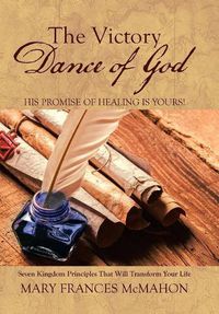 Cover image for The Victory Dance of God: His Promise of Healing Is Yours!