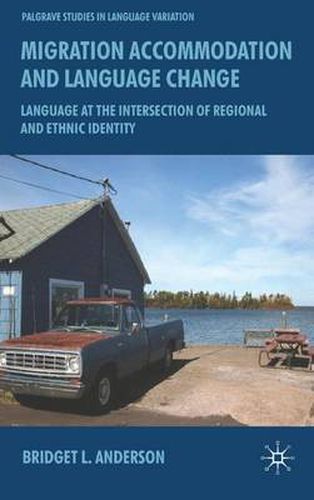 Cover image for Migration, Accommodation and Language Change: Language at the Intersection of Regional and Ethnic Identity