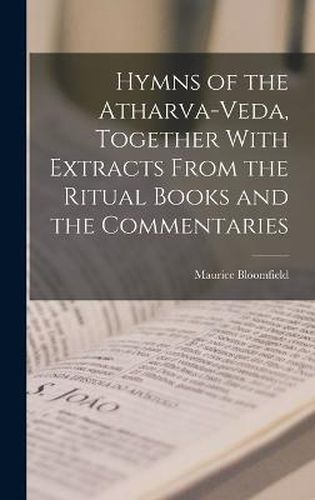 Cover image for Hymns of the Atharva-veda, Together With Extracts From the Ritual Books and the Commentaries