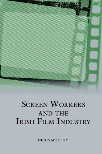 Cover image for Screen Workers and the Irish Film Industry