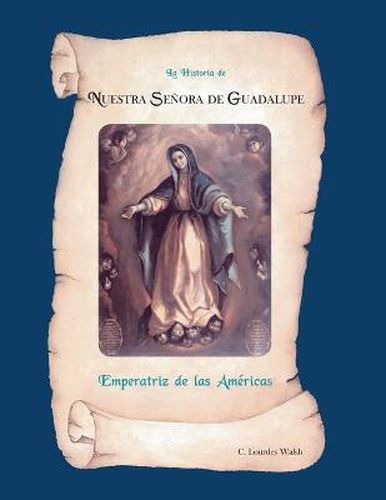 Cover image for La Historia De Nuestra Senora De Guadalupe, Emperatriz De Las Americas