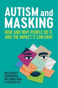 Cover image for Autism and Masking: How and Why People Do It, and the Impact It Can Have