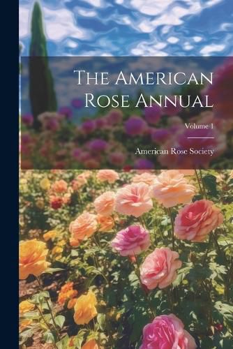 Cover image for The American Rose Annual; Volume 1