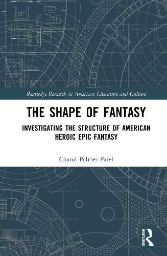 Cover image for The Shape of Fantasy: Investigating the Structure of American Heroic Epic Fantasy