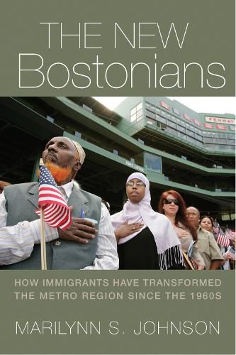 Cover image for The New Bostonians: How Immigrants Have Transformed the Metro Area since the 1960s