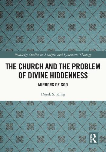 Cover image for The Church and the Problem of Divine Hiddenness: Mirrors of God