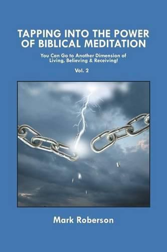 Cover image for Tapping into the Power of Biblical Meditation (Vol. 2): You Can Go to Another Dimension of Living, Believing & Receiving!