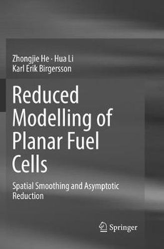 Reduced Modelling of Planar Fuel Cells: Spatial Smoothing and Asymptotic Reduction