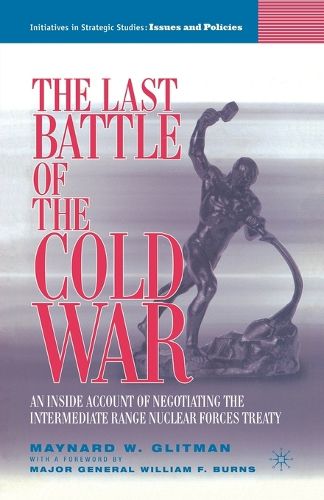 Cover image for The Last Battle of the Cold War: An Inside Account of Negotiating the Intermediate Range Nuclear Forces Treaty