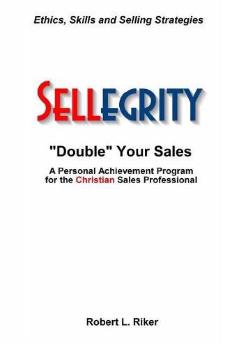 Cover image for Sellegrity: Strategies and Skills for Doubling Your Sales & Strengthening Your Personal and Professional Integrity