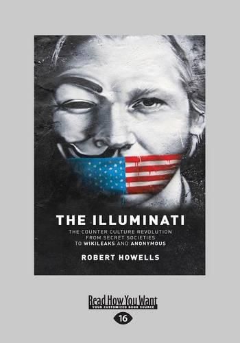 The Illuminati: The Counterculture Revolution From Secret Societies to Wikileaks and Anonymous