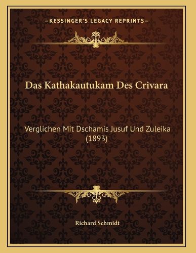 Cover image for Das Kathakautukam Des Crivara: Verglichen Mit Dschamis Jusuf Und Zuleika (1893)
