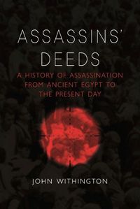 Cover image for Assassins' Deeds: A History of Assassination from the Pharaohs of Egypt to the Present Day