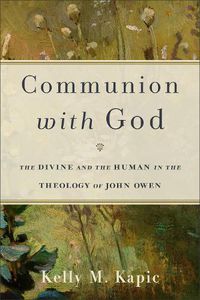 Cover image for Communion with God: The Divine and the Human in the Theology of John Owen