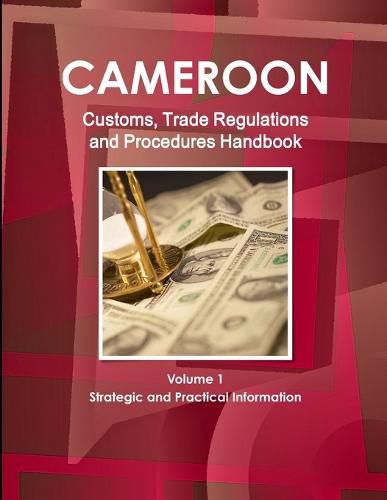 Cover image for Cameroon Customs, Trade Regulations and Procedures Handbook Volume 1 Strategic and Practical Information