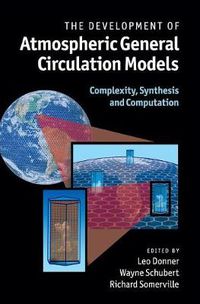 Cover image for The Development of Atmospheric General Circulation Models: Complexity, Synthesis and Computation