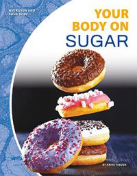 Cover image for Nutrition and Your Body: Your Body on Sugar