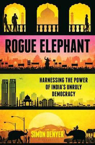 Cover image for Rogue Elephant: Harnessing the Power of India's Unruly Democracy