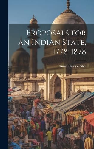 Cover image for Proposals for an Indian State, 1778-1878