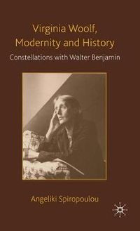 Cover image for Virginia Woolf, Modernity and History: Constellations with Walter Benjamin