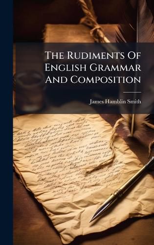 Cover image for The Rudiments Of English Grammar And Composition