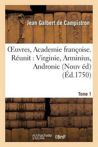 Cover image for Oeuvres, de l'Academie Francoise. Nouvelle Edition. Virginie, Tome 1: Arminius, Andronic