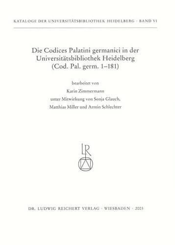 Die Codices Palatini Germanici in Der Universitatsbibliothek Heidelberg: (cod. Pal. Germ. 1 Bis 181)