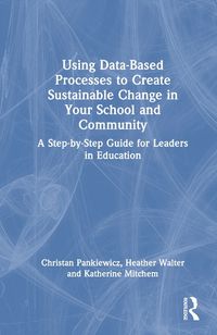 Cover image for Using Data-Based Processes to Create Sustainable Change in Your School and Community