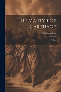 Cover image for The Martyr of Carthage