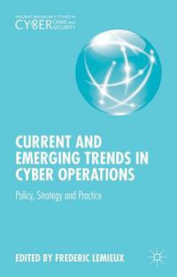 Cover image for Current and Emerging Trends in Cyber Operations: Policy, Strategy and Practice