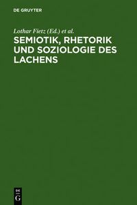 Cover image for Semiotik, Rhetorik und Soziologie des Lachens: Vergleichende Studien zum Funktionswandel des Lachens vom Mittelalter zur Gegenwart