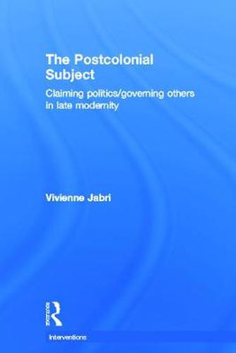 Cover image for The Postcolonial Subject: Claiming politics/governing others in late modernity